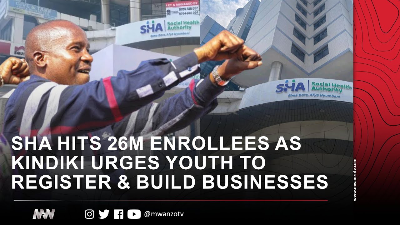 SHA HITS 26M ENROLLEES AS KINDIKI URGES YOUTH TO REGISTER & BUILD BUSINESSES