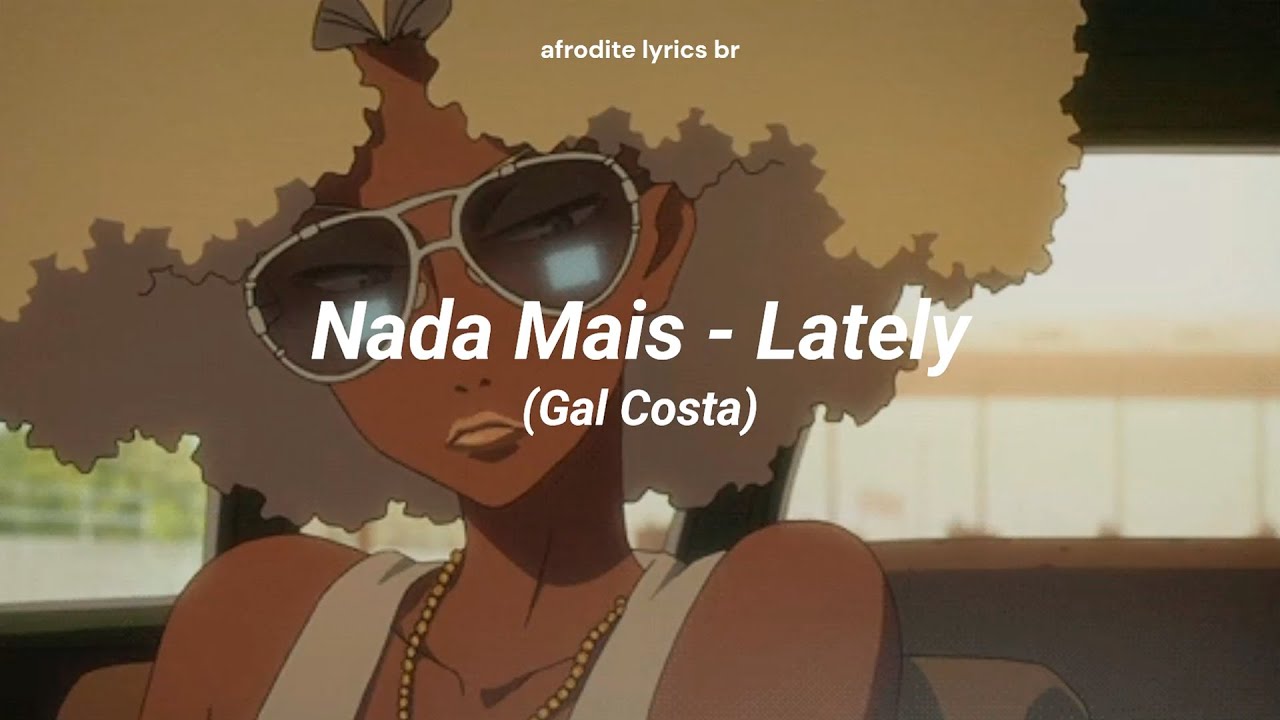 Nada Mais - Gal Costa (Letra)