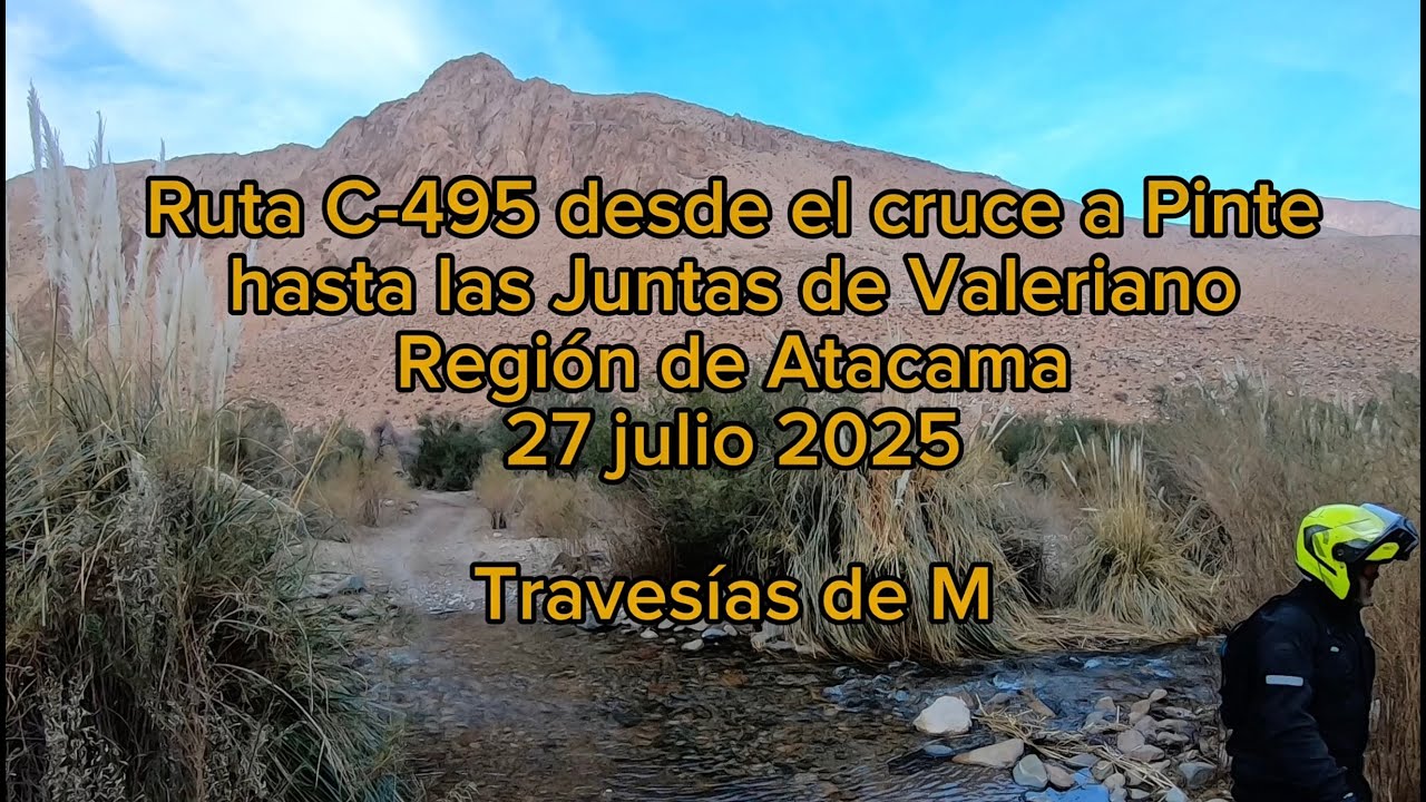 Atacama. Ruta C-495, desde cruce a Pinte hasta Juntas de Valeriano, en moto.  27 jul 2025