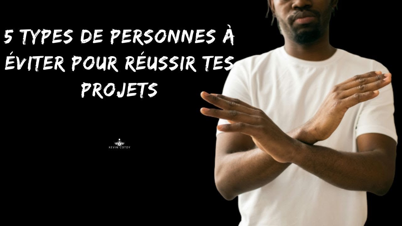 5 TYPES DE PERSONNES À ÉVITER POUR RÉUSSIR TES PROJETS