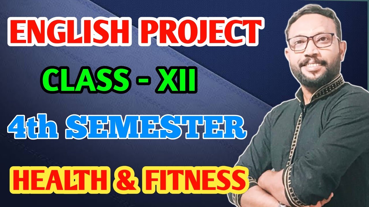 Class XII/12 - ENGLISH PROJECT / 4TH SEMESTER /HEALTH AND FITNESS / COMPLETE PROJECT