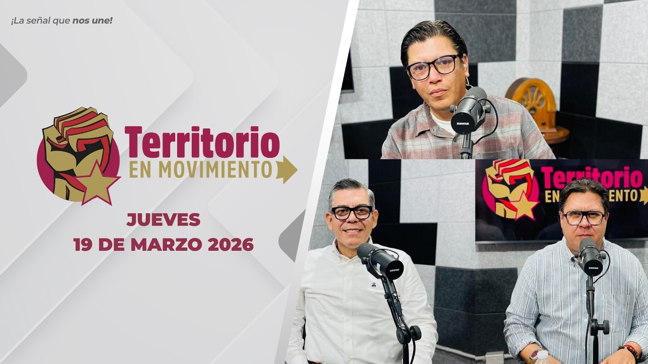 Territorio en Movimiento. - 19 de marzo 2026.