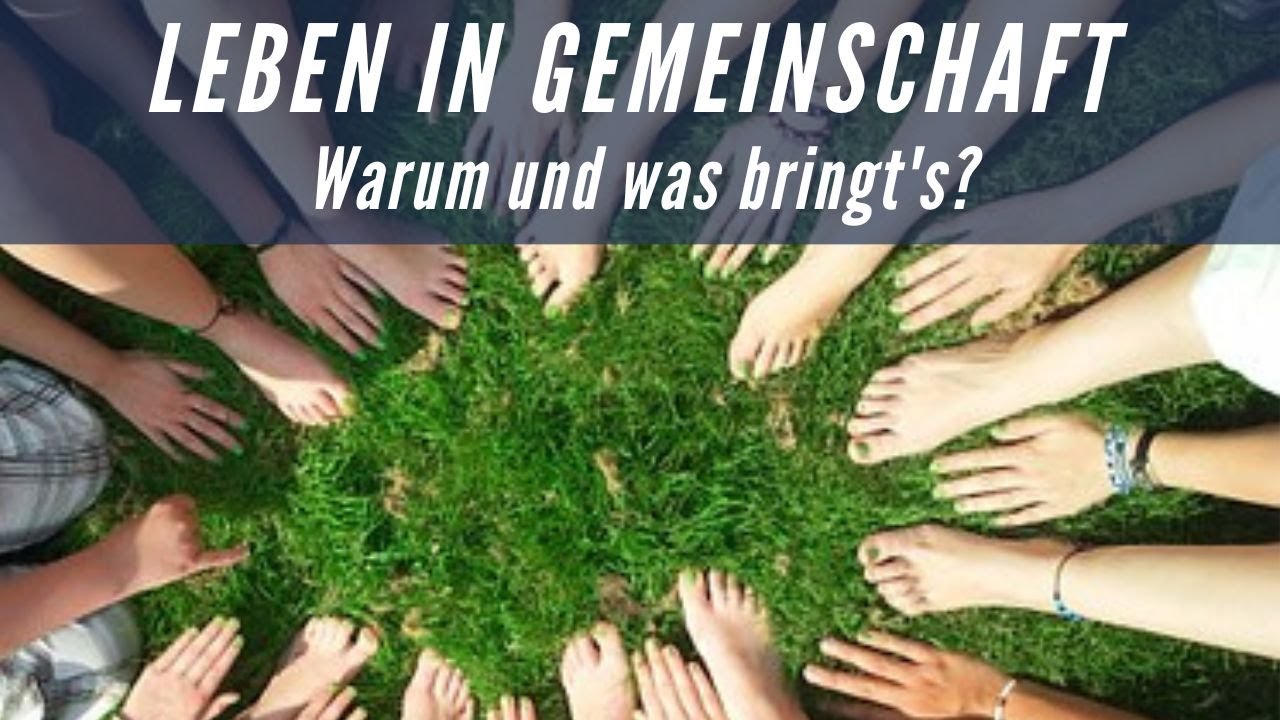 Leben in Gemeinschaft - warum und was bringt's? Arten von Gemeinschaften & Motivationen