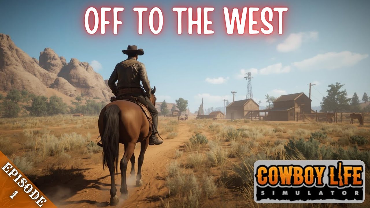 OFF TO THE WEST - Cowboy Life Simulator - Episode 1