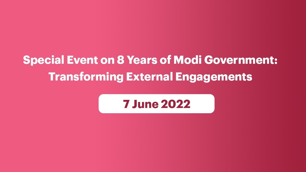Special Event on 8 Years of Modi Government: Transforming External Engagements (June 07, 2022)