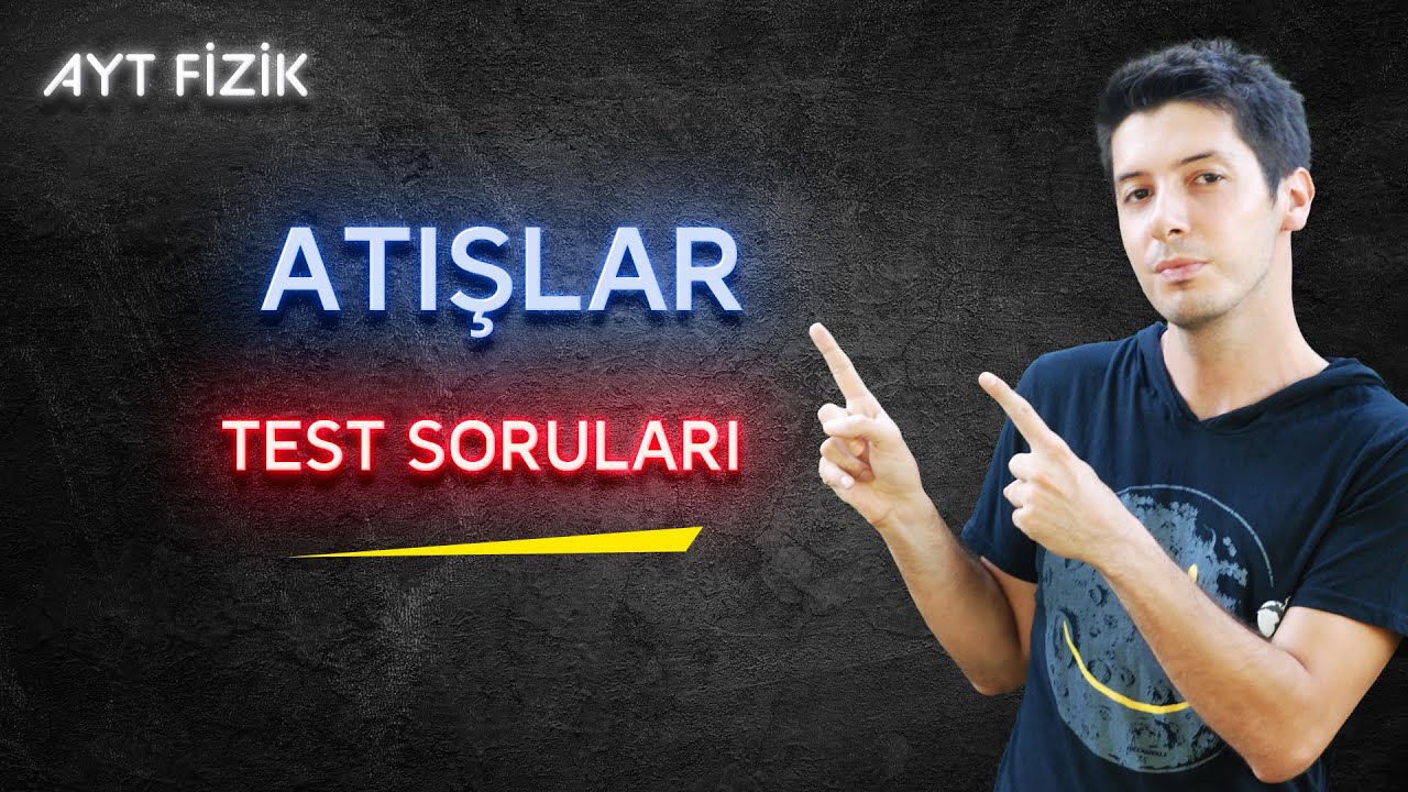21) Atışlar - Test Soruları ve Çözümleri. AYT Fizik Kampı 2023