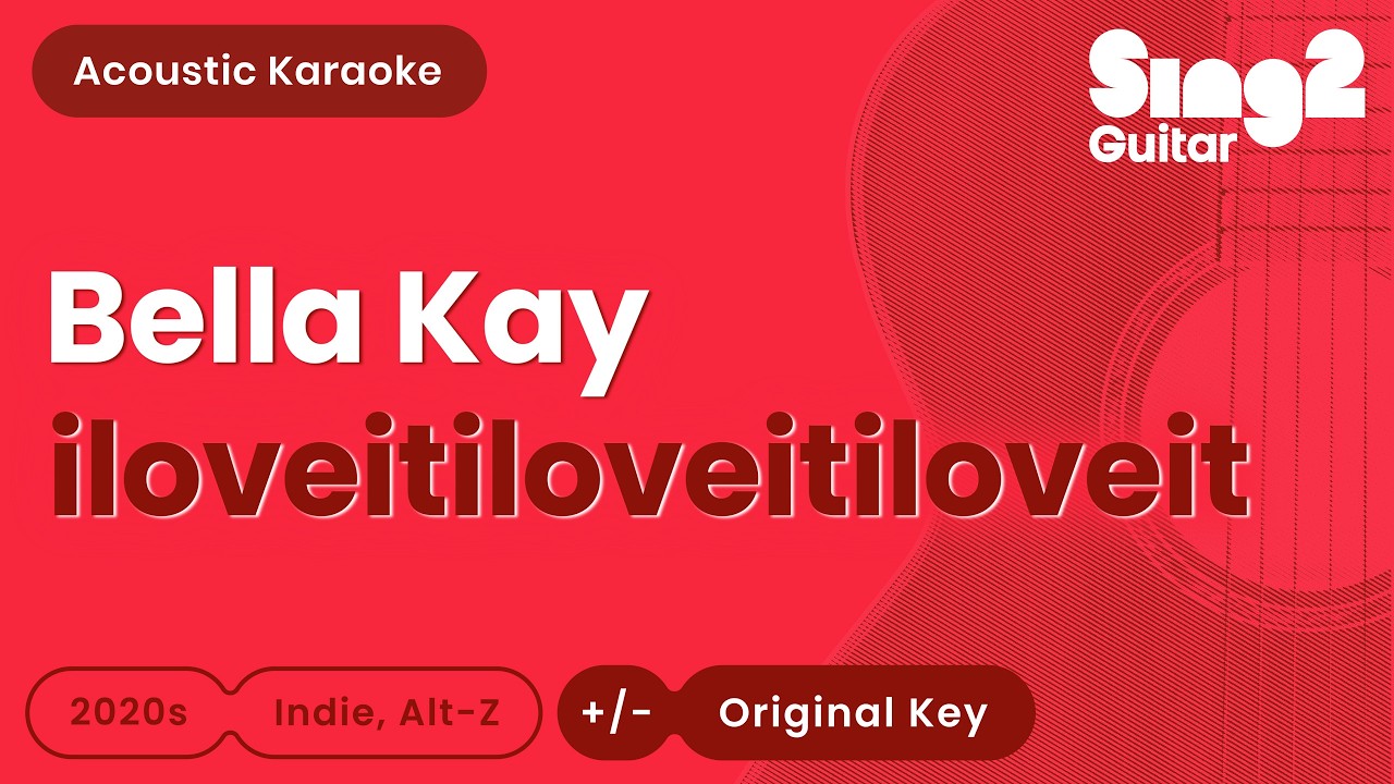 Bella Kay - iloveitiloveitiloveit (Acoustic Karaoke)