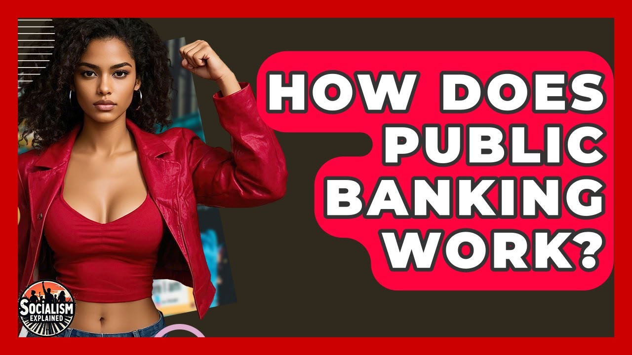 How Does Public Banking Work? - Socialism Explained
