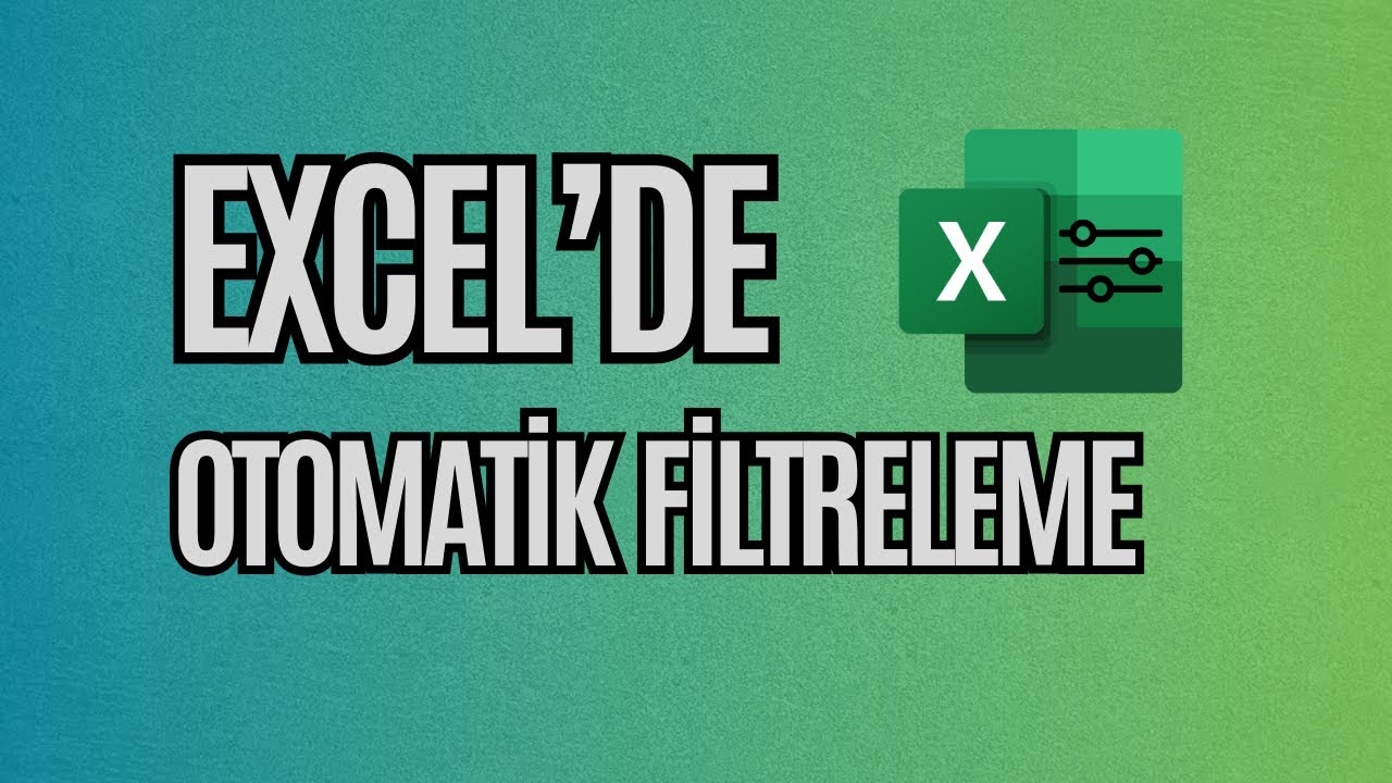 Excel'de Otomatik Filtreleme Nasıl Yapılır?