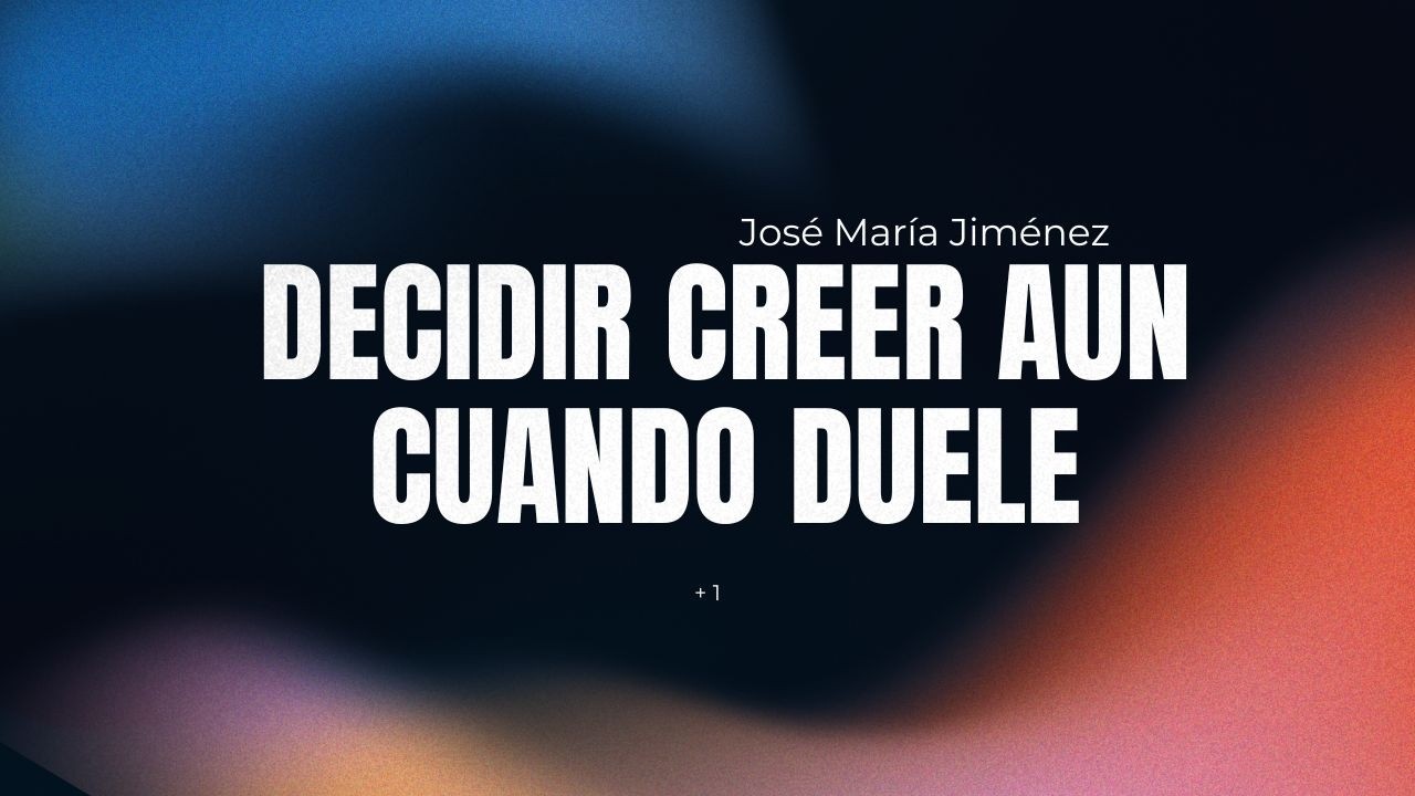 Decidir creer aun cuando duele - José María Jiménez - 15 febrero 2026 - IBN Lugo