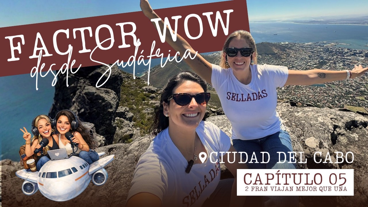 Factor WOW desde Sud&aacute;frica | Selladas: Dos Fran viajan mejor que una Ep.5