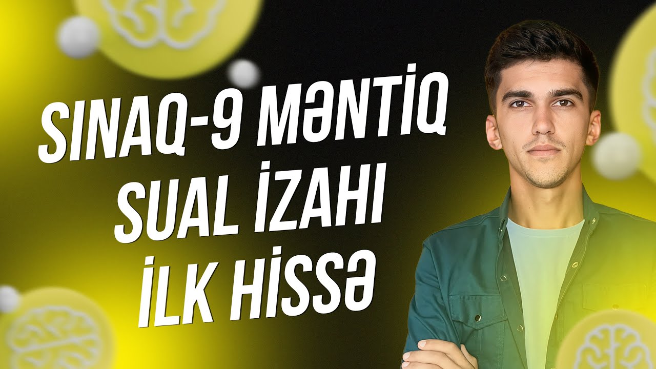 Sınaq 9. Məntiq suallarının izahı birinci hissə