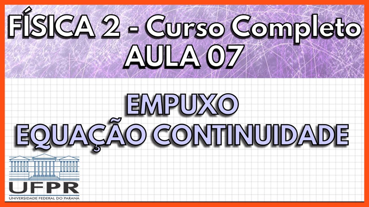 Física 2 - Aula 7 - Empuxo e Equação da Continuidade | UFPR 2021
