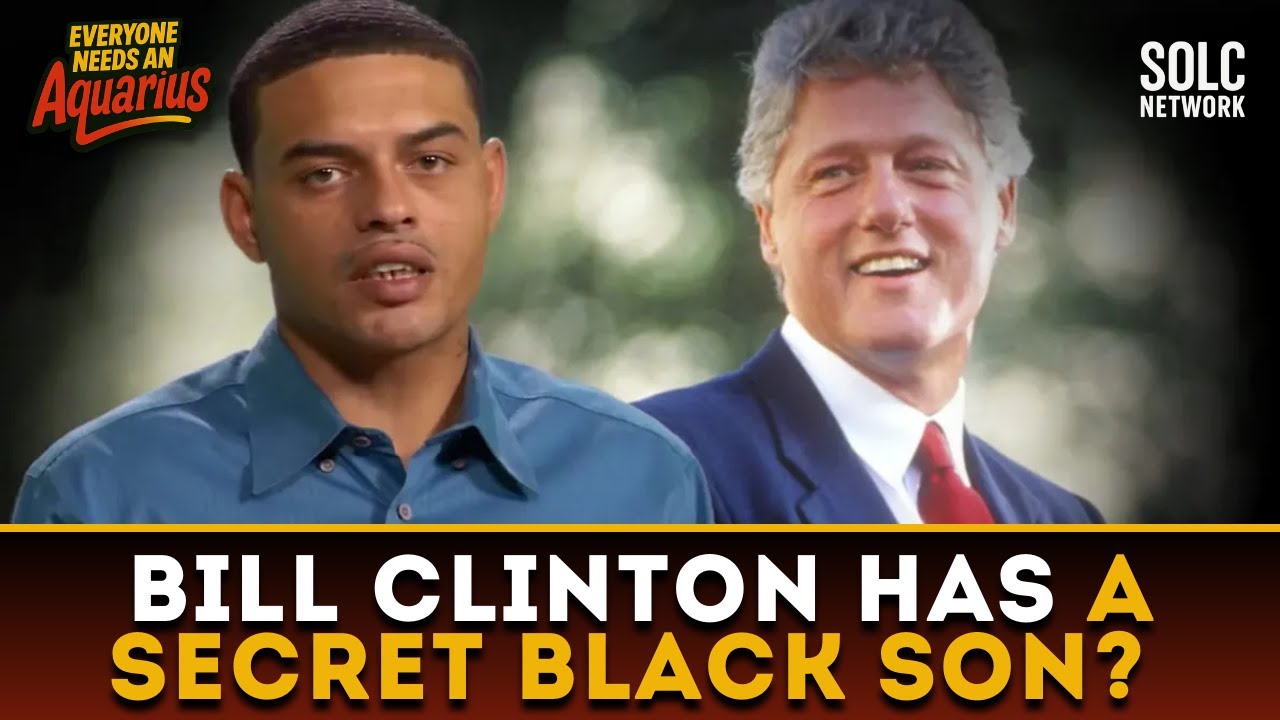 Bill Clinton’s Has A Secret  Black Son? | Everyone Needs an Aquarius