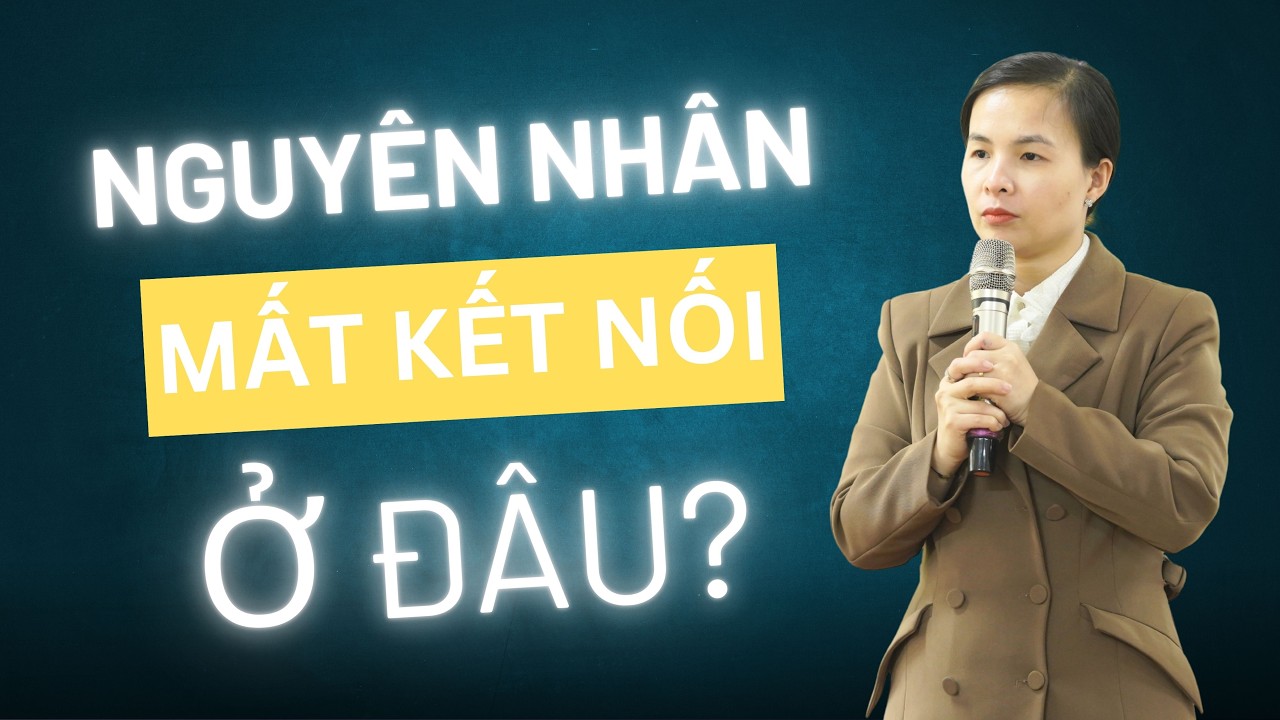 MẤT KẾT NỐI – GỐC RỄ CỦA MỌI HIỂU LẦM