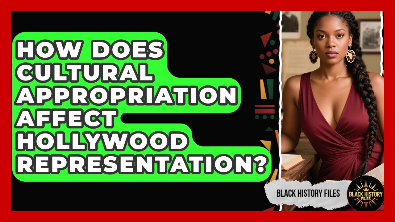 How Does Cultural Appropriation Affect Hollywood Representation? - Black History Files