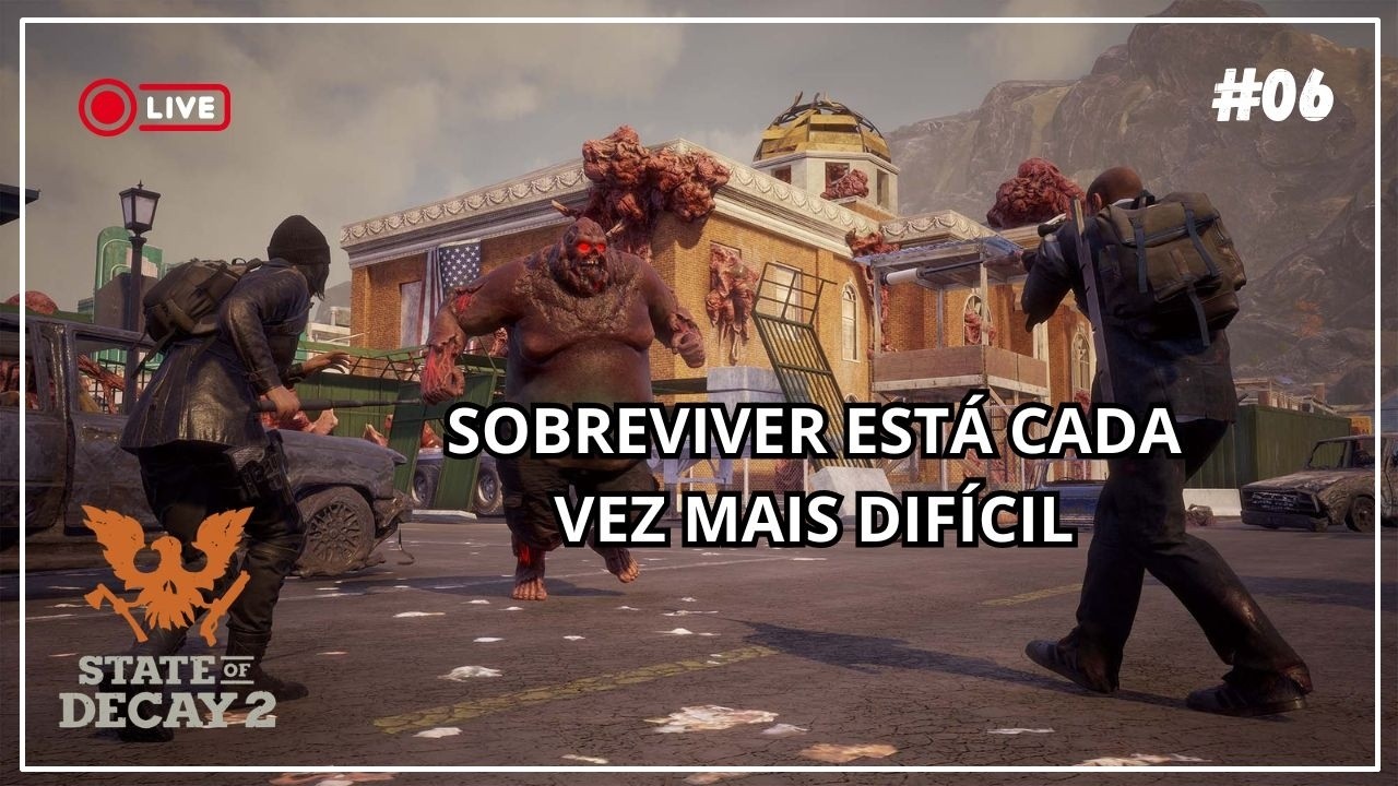 🔴 AO VIVO | State of Decay 2 AO VIVO — Sobreviver Está Cada Vez Mais Difícil | EP. 6
