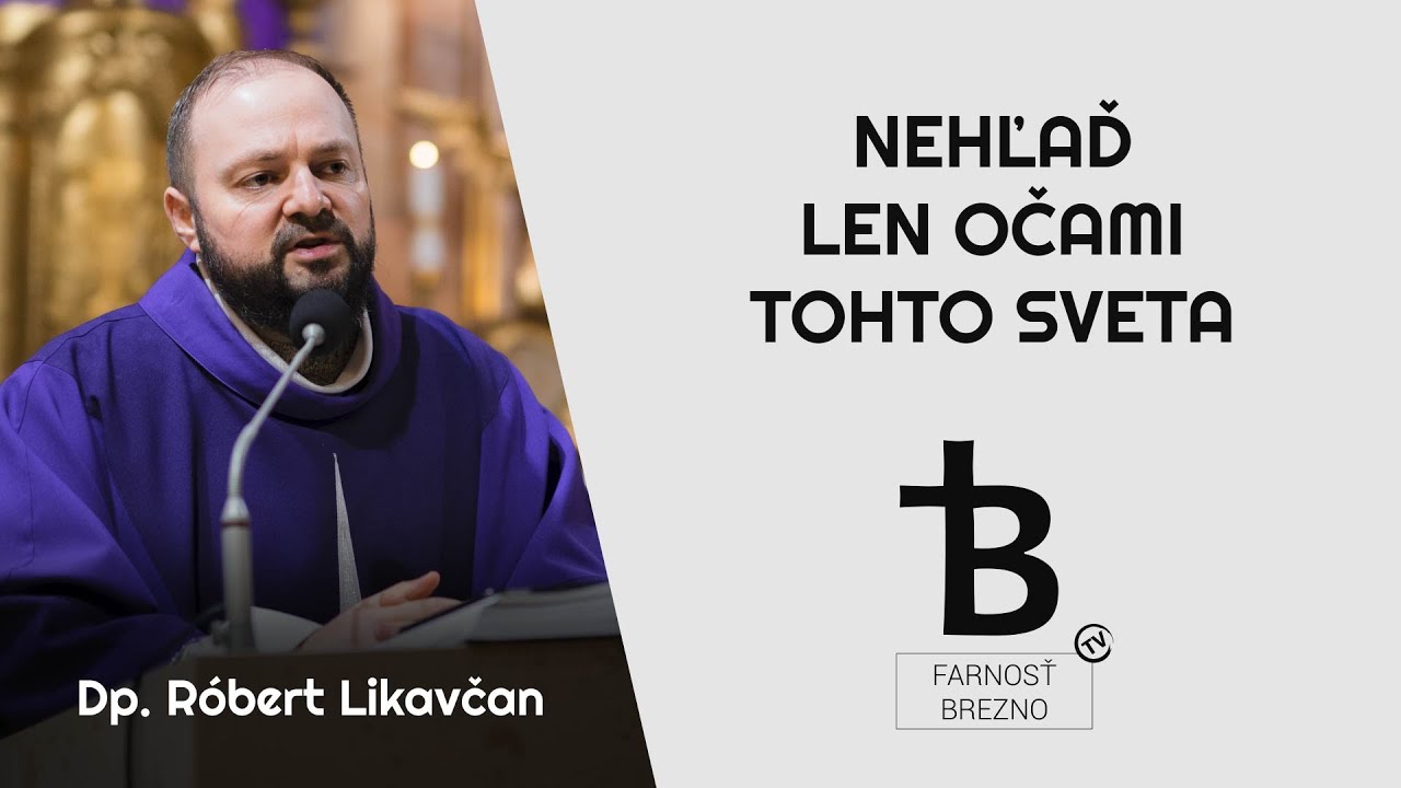 Nehľaď len očami tohto sveta │ o. R&oacute;bert Likavčan
