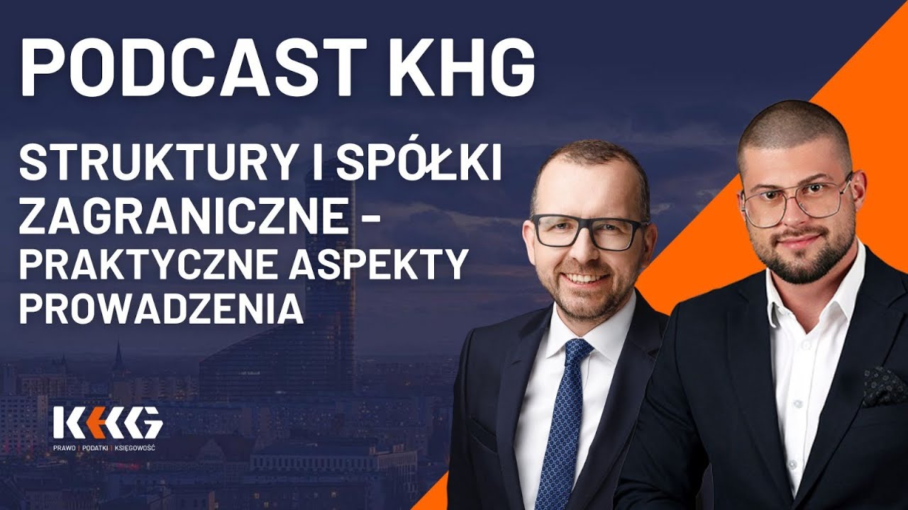 Struktury i sp&oacute;łki zagraniczne - praktyczne aspekty prowadzenia | PODCAST KHG | #offshore #prawo