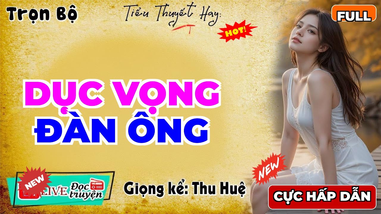 Full Trọn Bộ: DỤC VỌNG ĐÀN ÔNG - Thu Huệ Diễn Đọc Hay Nhất 2026 - MC Thu Huệ Mới Nhất 2026