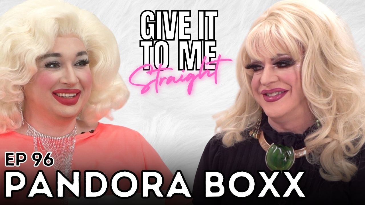 PANDORA BOXX | Give It To Me Straight | Ep 96