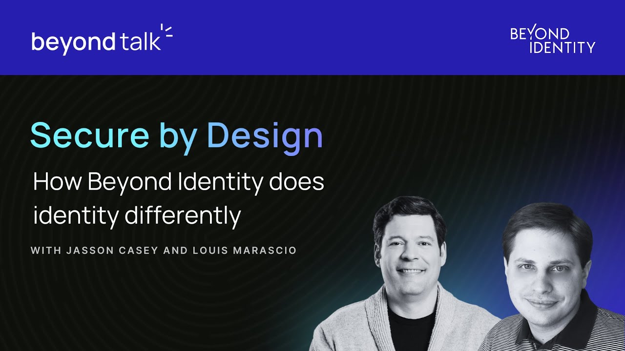 Secure by Design: How Beyond Identity Does Identity Differently | Beyond Talk