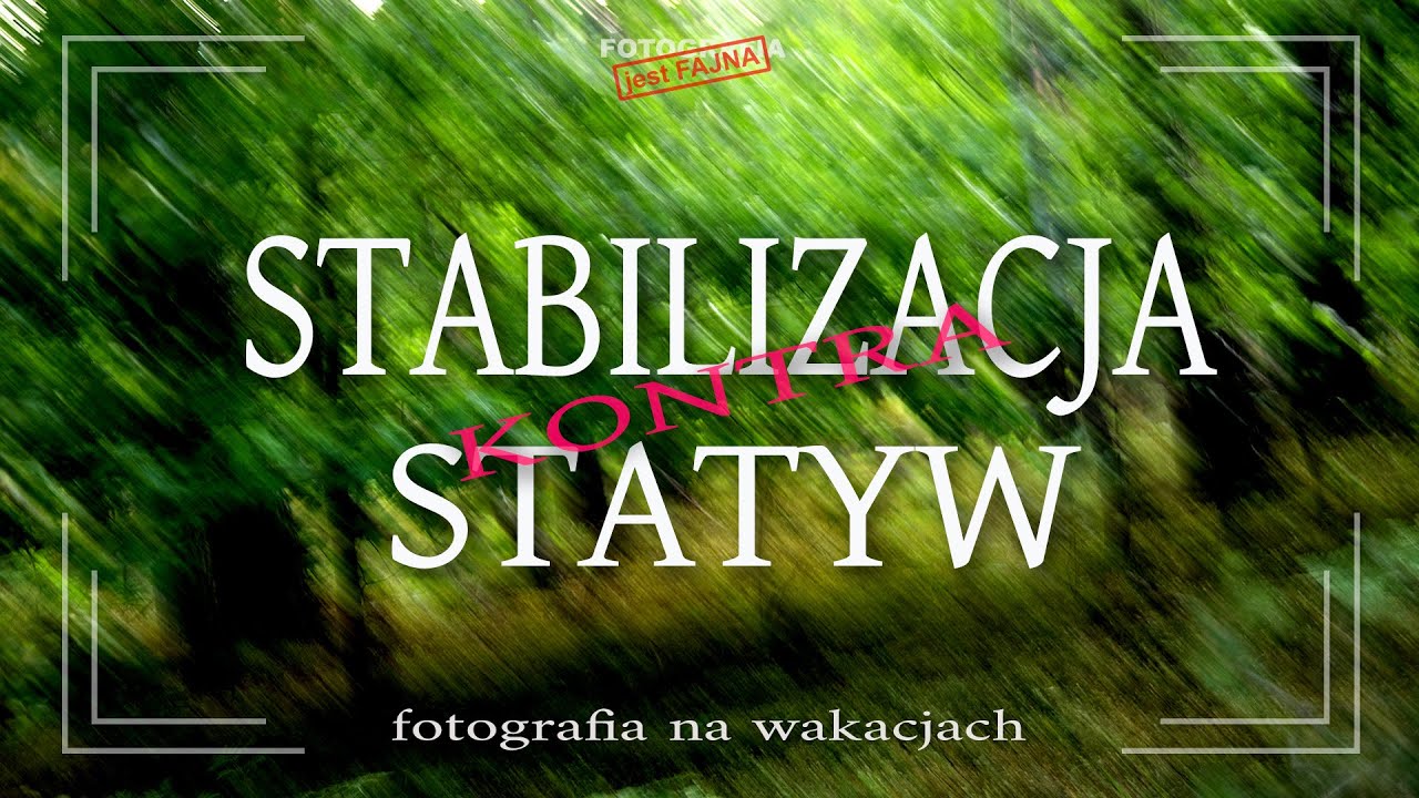 🚩 Stabilizacja kontra Statyw - Fotografia jest Fajna