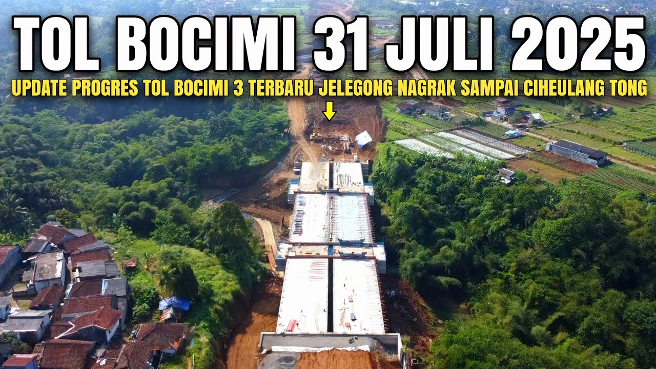 Tol Bocimi Tahap 3 Terbaru 31 Juli 2025 | Update Tol Bocimi 3 Jelegong Nagrak Sampai Ciheulangtongoh