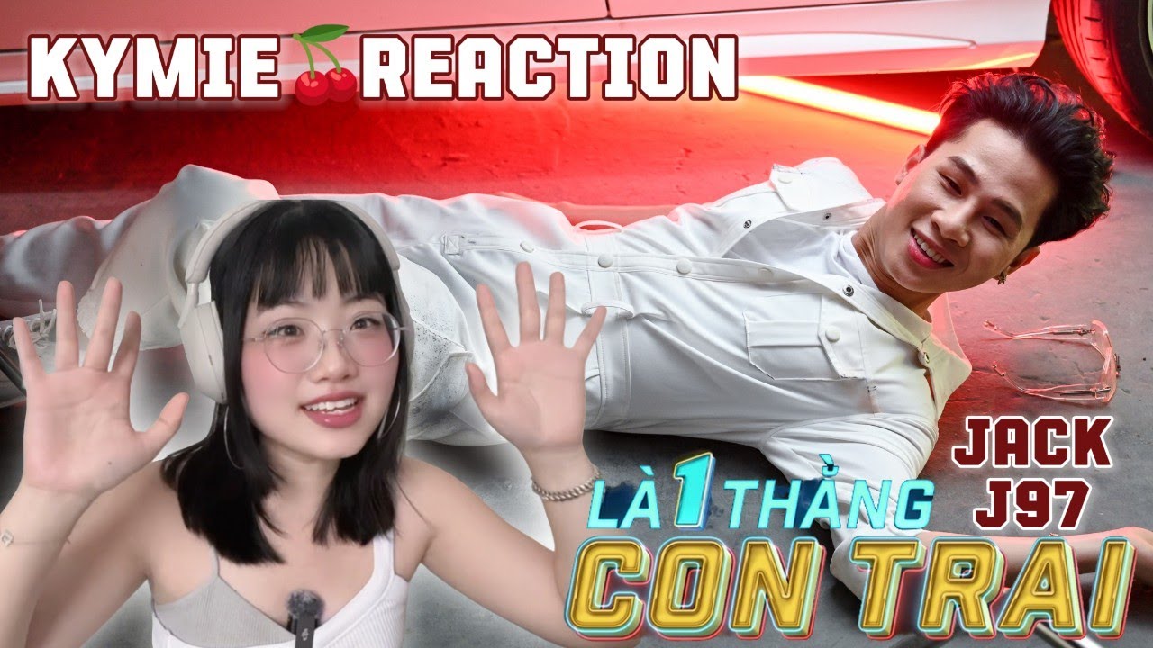 [KYMIE REACTION] LÀ MỘT THẰNG CON TRAI 👦JACK | J97 🎆TIẾNG PHÁO VU QUY MUỐN GIỮ EM ĐỪNG ĐI ✈️💖