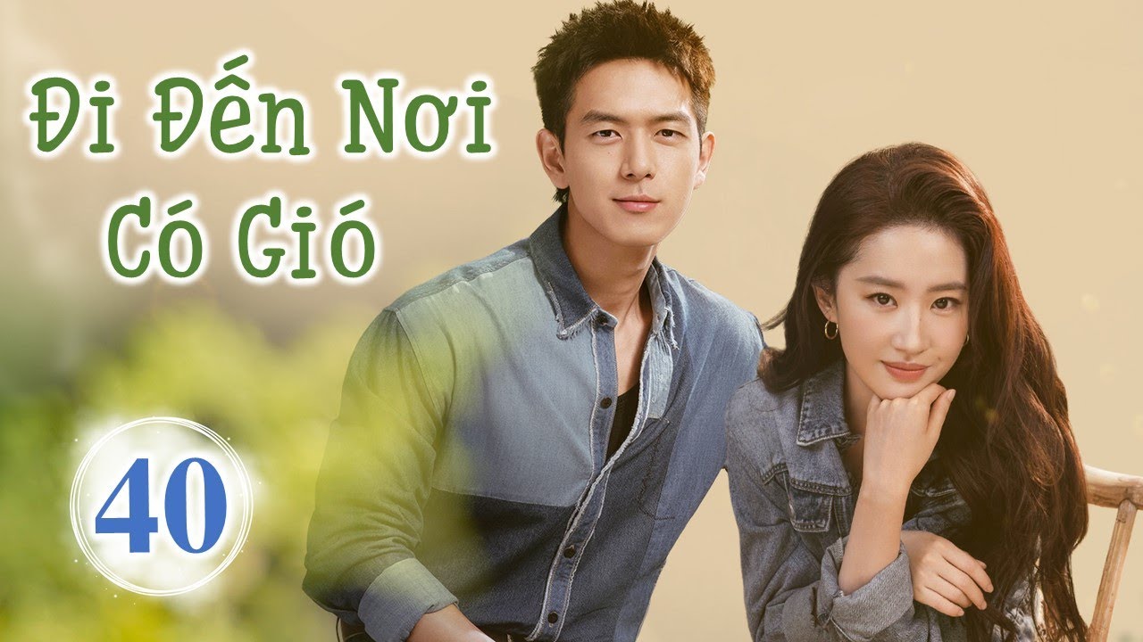 Siêu Phẩm Phim Cực Hot 2023 | ĐI ĐẾN NƠI CÓ GIÓ - Tập 40 (Tập Cuối) | Lưu Diệc Phi- Lý Hiện