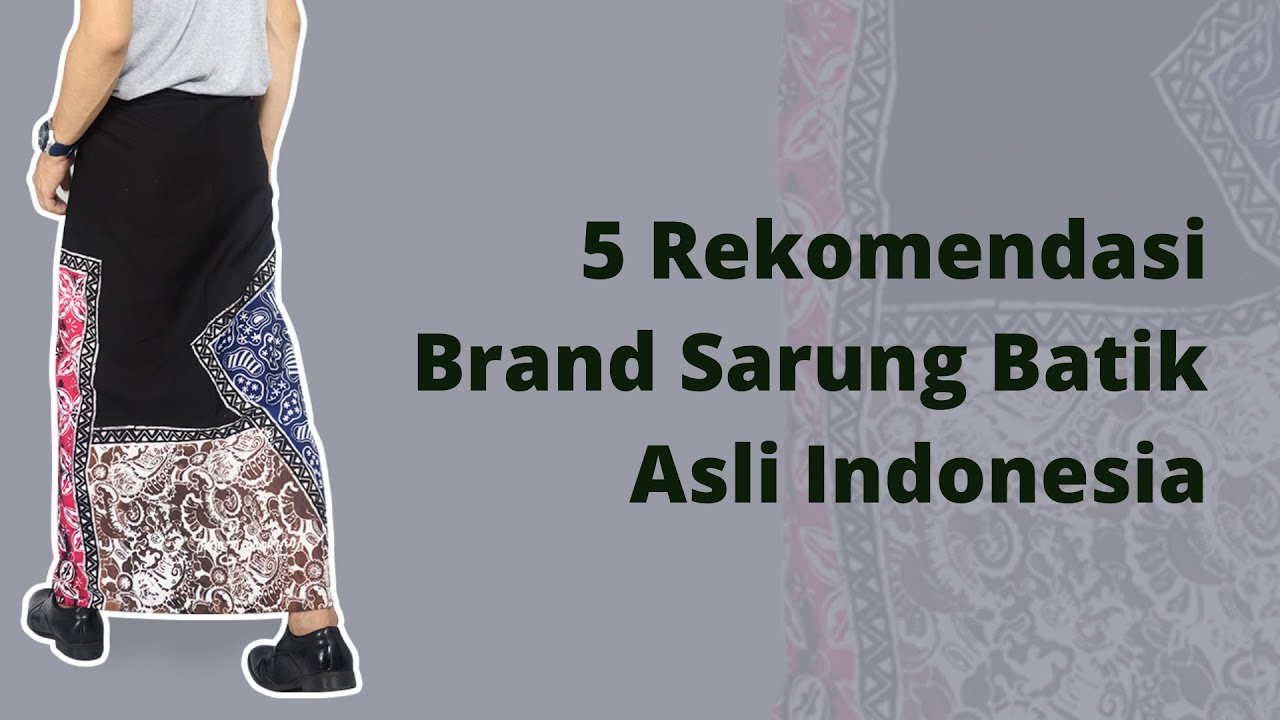 5 Rekomendasi Sarung Batik Berkualitas - Sarung Srawung Lar Gurda Hingga Sarung Kanjeng!