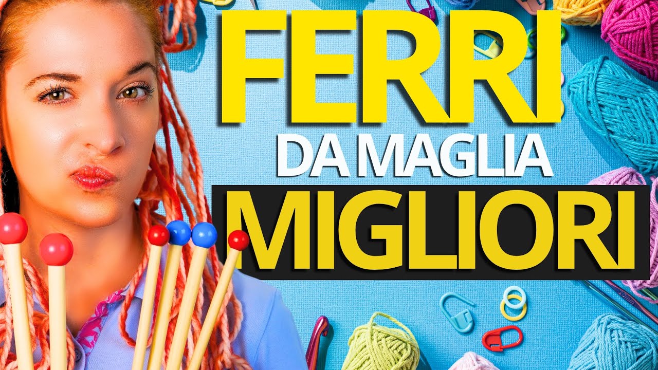 GUIDA AI MIGLIORI FERRI DA MAGLIA: Scopri i Migliori Strumenti per Iniziare A Lavorare A Maglia