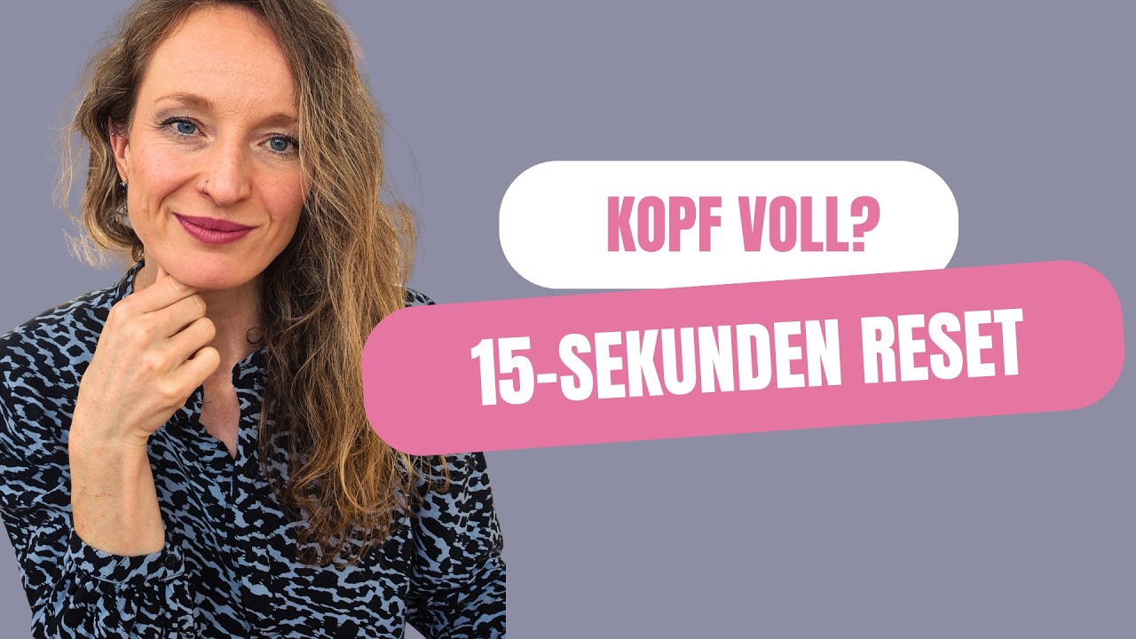 Kopf voll, Mental Load: 15-Sekunden Reset – bevor du explodierst