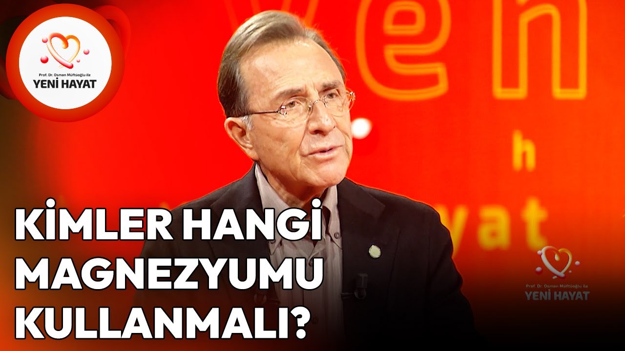 Kimler Hangi Magnezyumu Kullanmalı? | Osman Müftüoğlu ile Yeni Hayat
