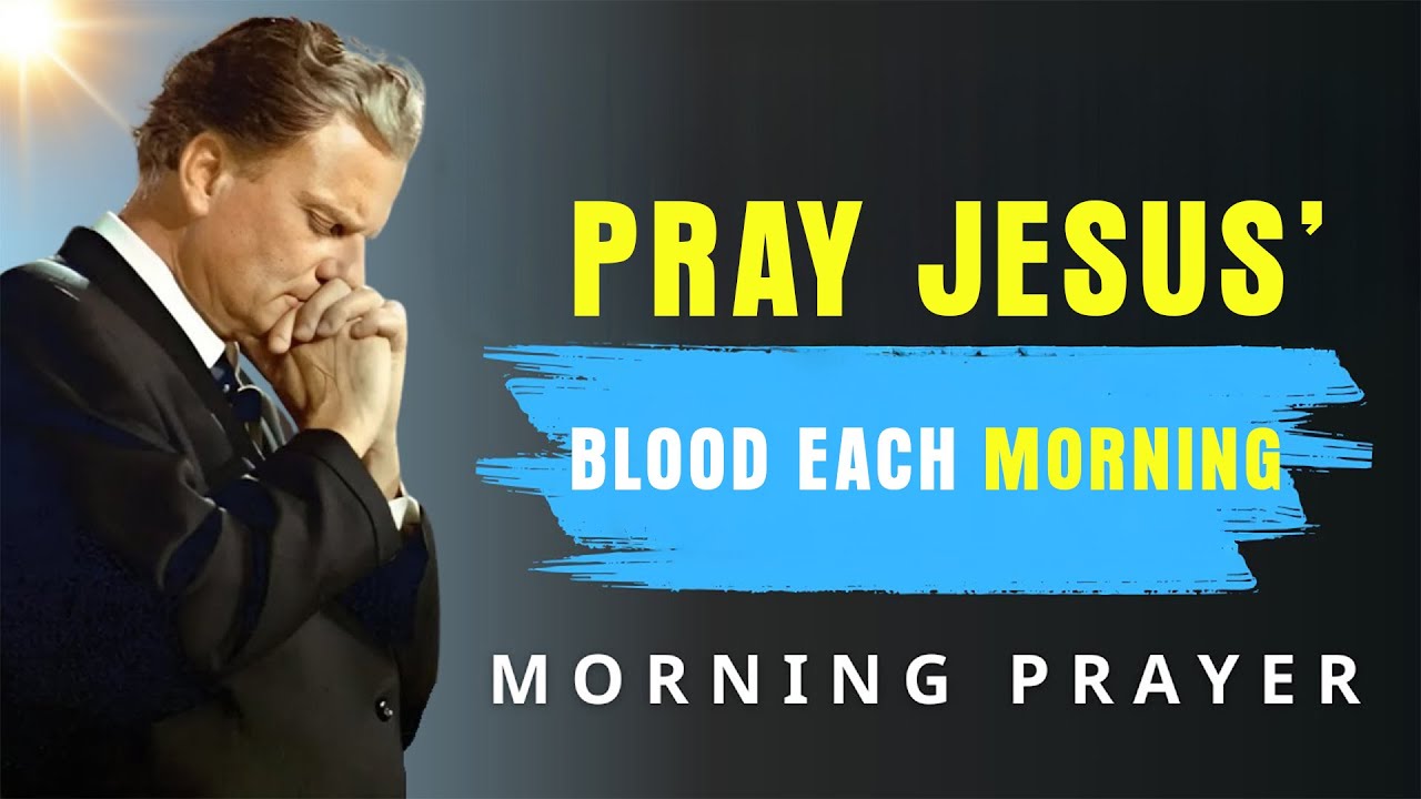 10 Powerful Morning Prayer to Plead the Blood of Jesus to Transform Every Part | BillyGraham