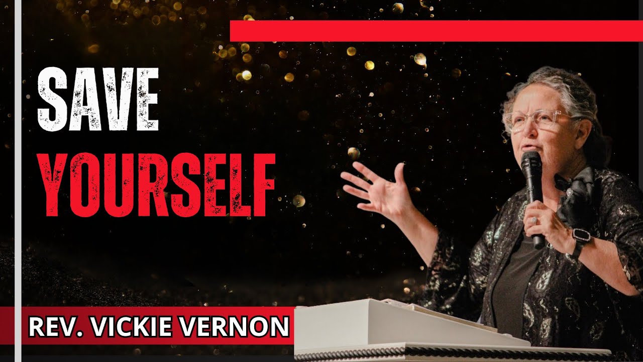 “Save Yourself” Rev Vickie Vernon 1/20/25