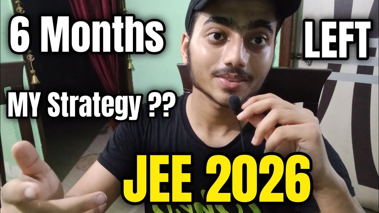 My 6 Months Strategy for JEE 2026 | Only 6 Months Left for Jee Mains 2026 | JEE Mains