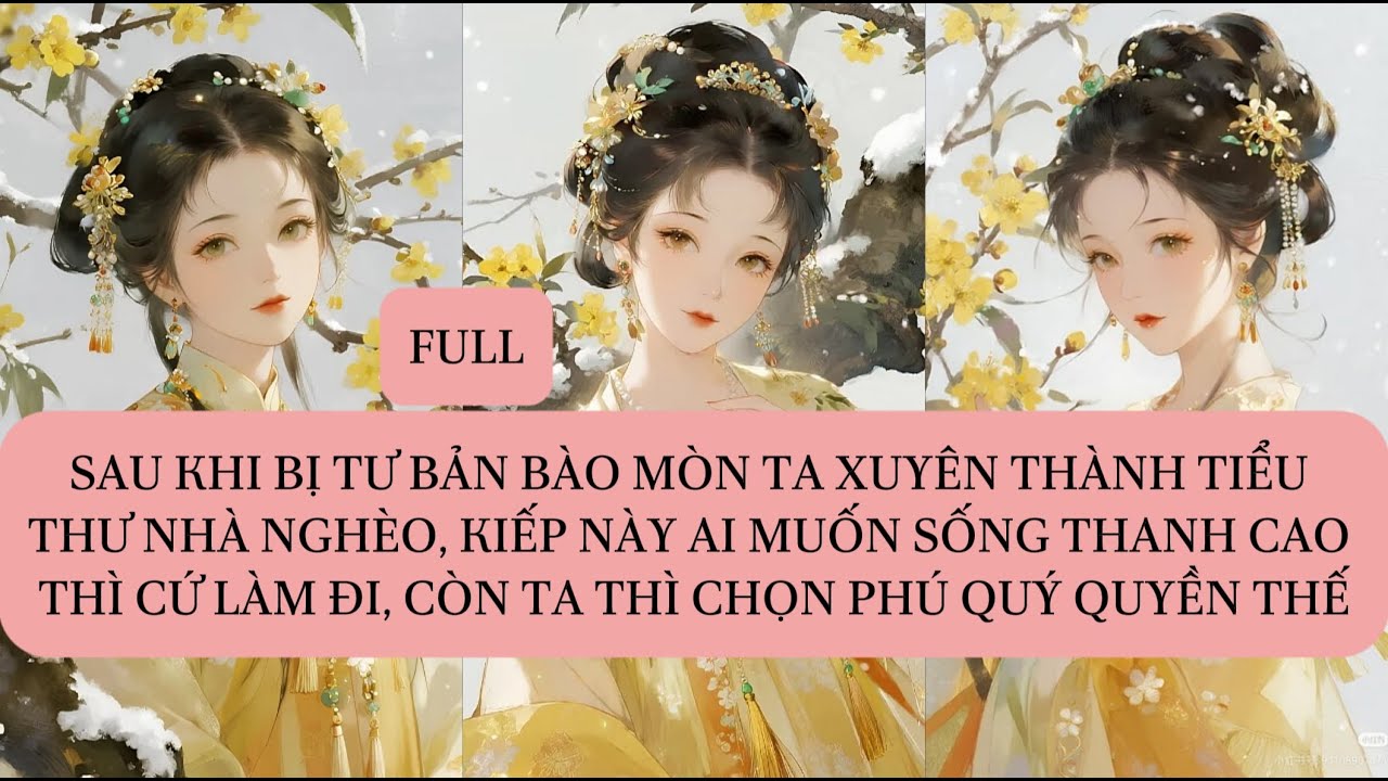 SAU KHI BỊ TƯ BẢN BÀO MÒN TA XUYÊN THÀNH TIỂU THƯ NHÀ NGHÈO, KIẾP NÀY AI MUỐN SỐNG THANH CAO THÌ...