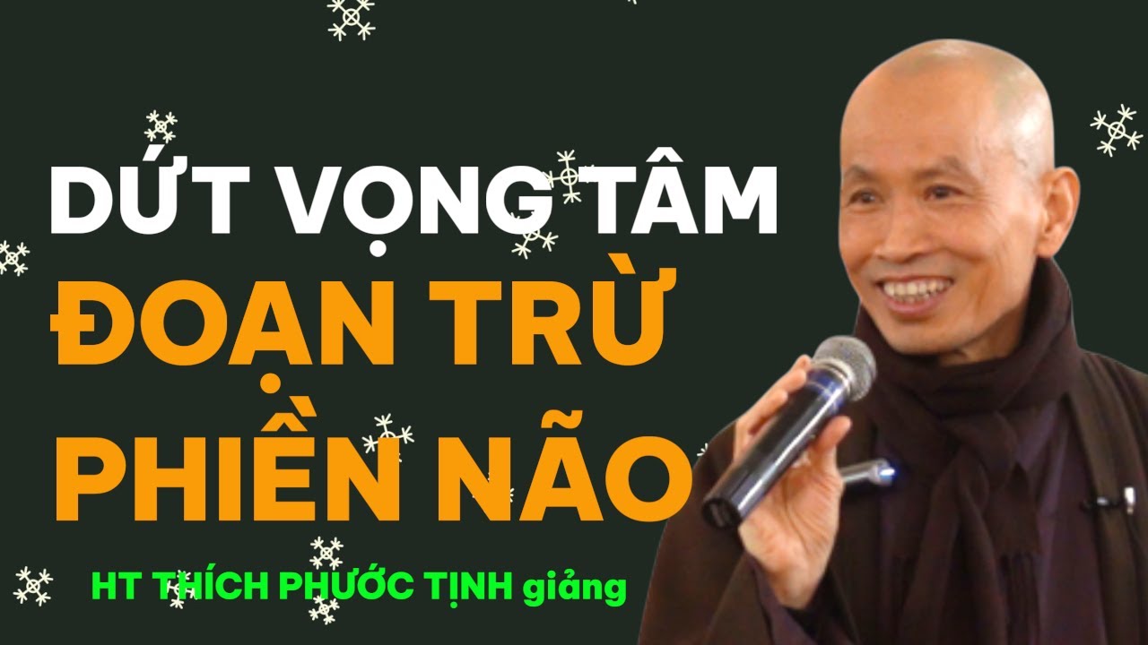 Cách dút vọng tâm không còn phiền não  | HT THÍCH PHƯỚC TỊNH giảng