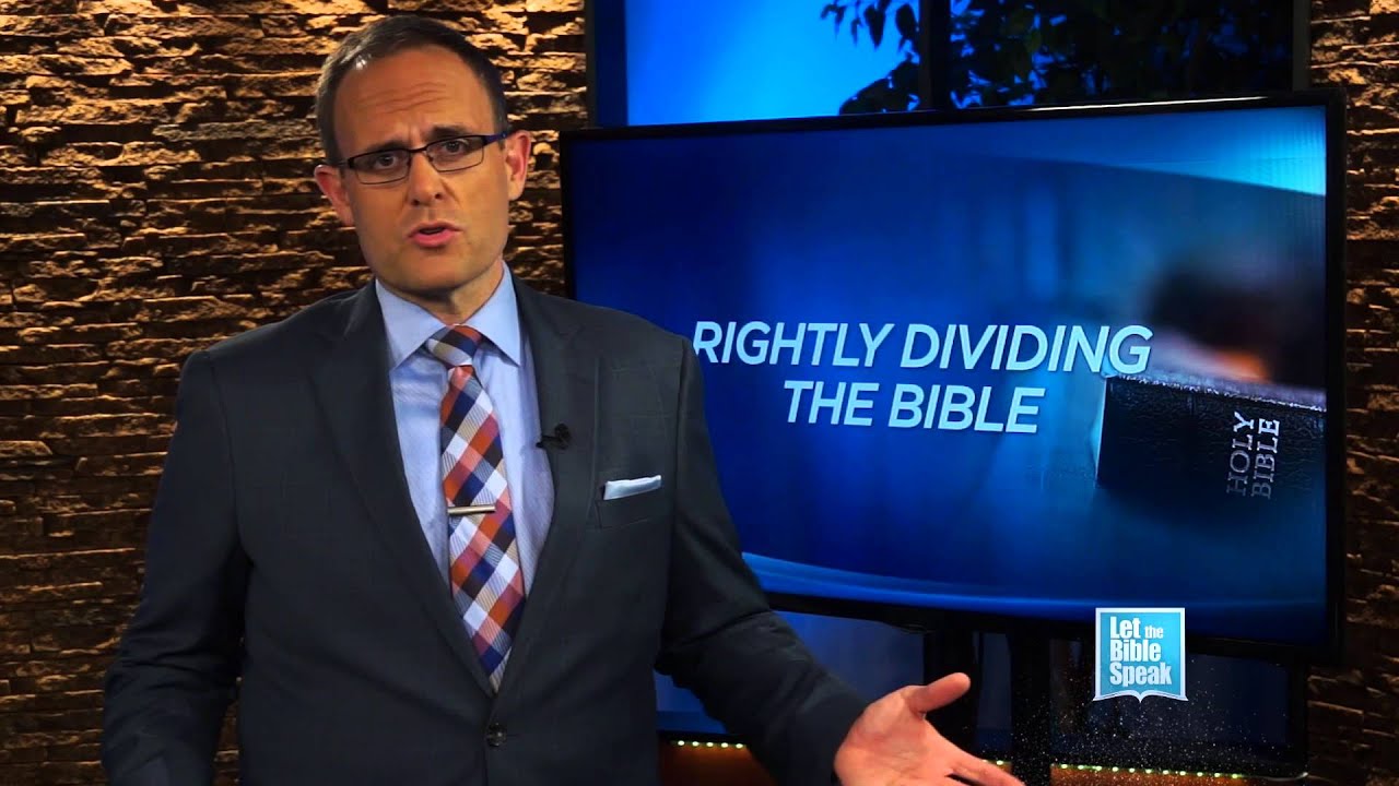 LET THE BIBLE SPEAK - Rightly Dividing The Bible - Part 1