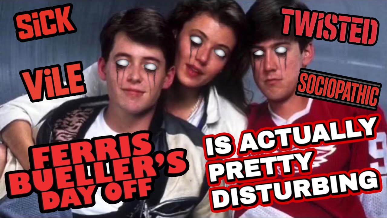 Ferris Bueller’s Day Off is Actually Pretty Disturbing: A Sociopathic Premise Behind a Beloved Film 