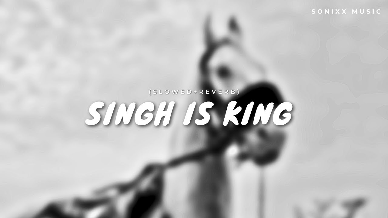 Singh is King - Slowed And Reverb | Sonixx Music - The Lofi