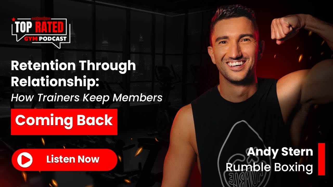 Retention Through Relationship: How Trainers Keep Members Coming Back - Top Rated Gym Podcast