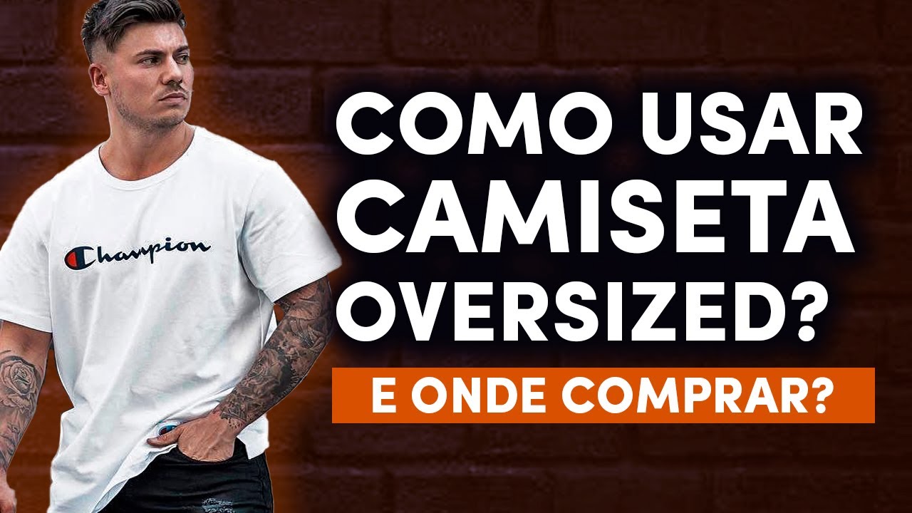 CAMISETA OVERSIZED MASCULINA: Como Usar e Onde Encontrar?