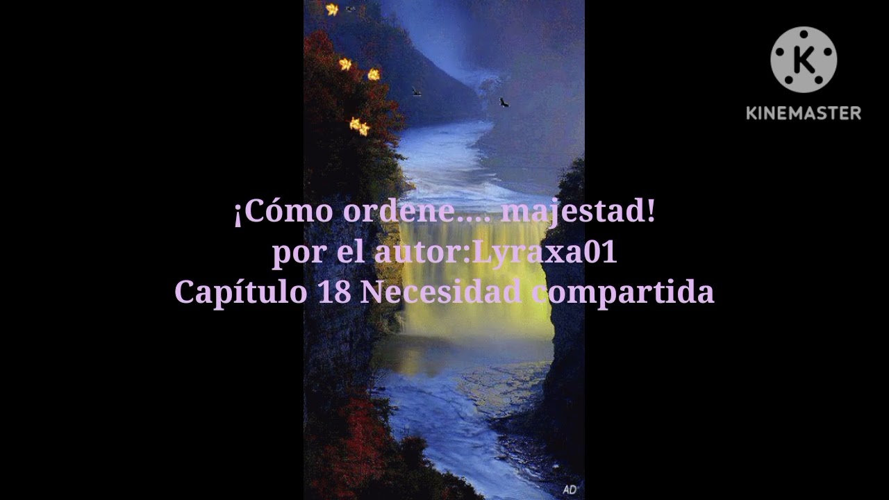 ¡Cómo ordene.... majestad! Capítulo 18 Necesidad compartida