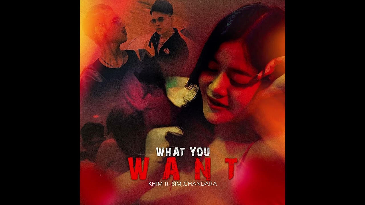 KHIM - What You Want ? - FT. SIM CHANDARA [ OFFICIAL AUDIO ]