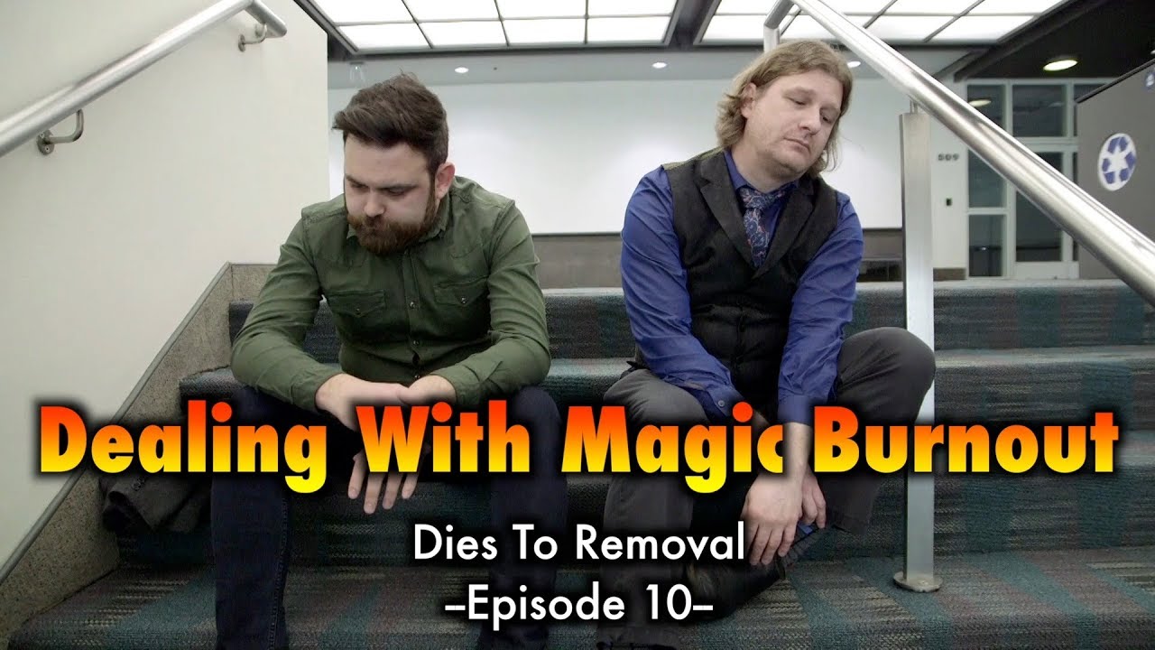 Dies To Removal Episode 10: Dealing With Magic: The Gathering Burnout