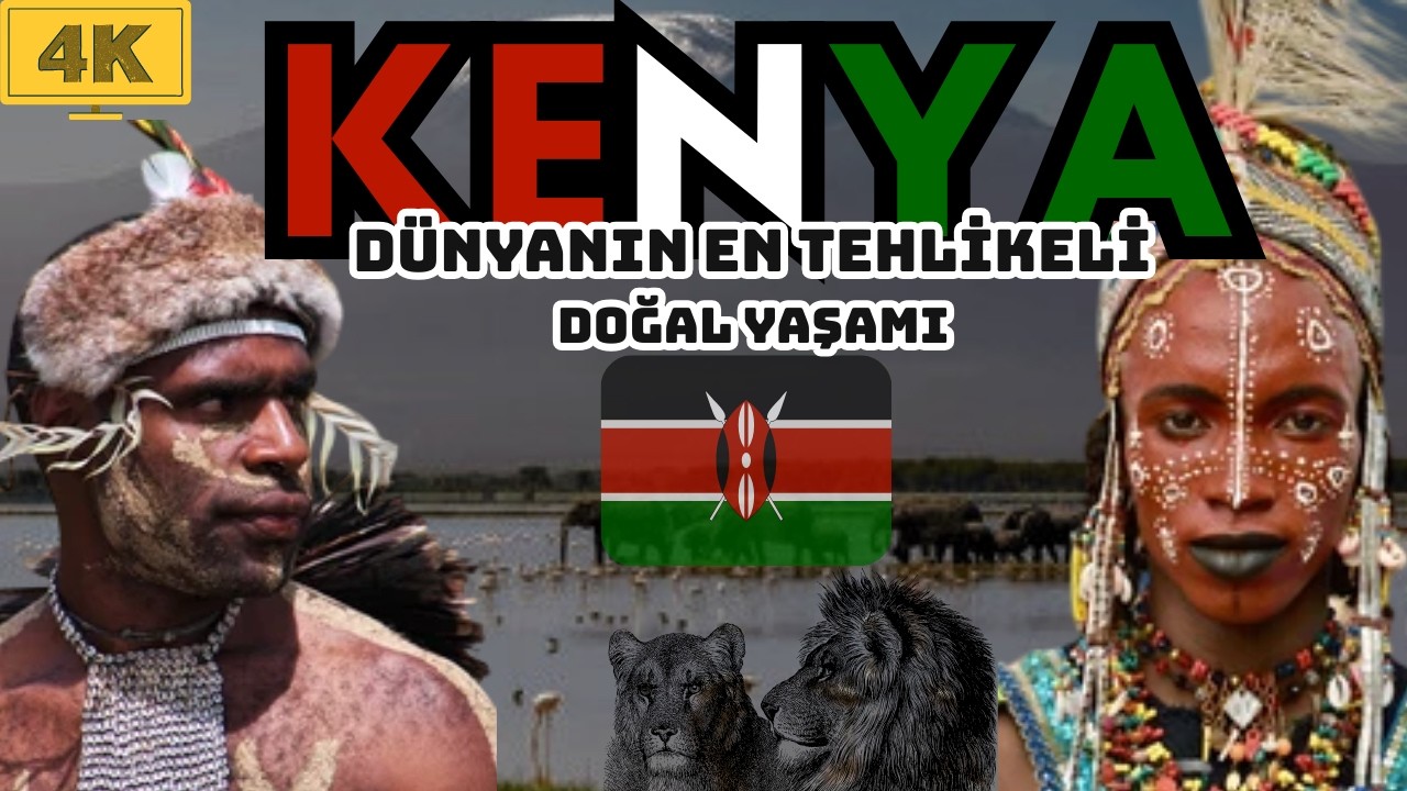 DÜNYANIN EN TEHLİKELİ DOĞAL YAŞAM ALANI ; KENYA - KENYADA YAŞAM / 4KHD