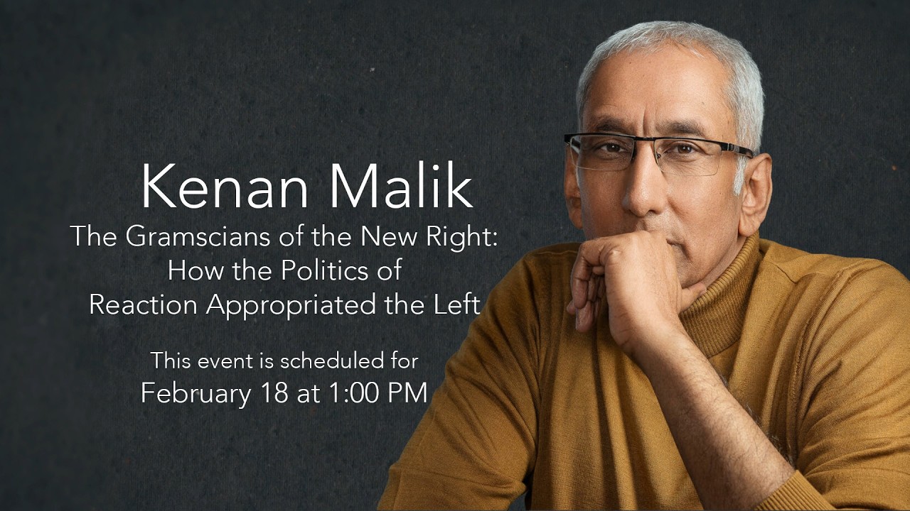 Dr. Kenan MalikThe Gramscians of the New Right: How the Politics of Reaction Appropriated the Left