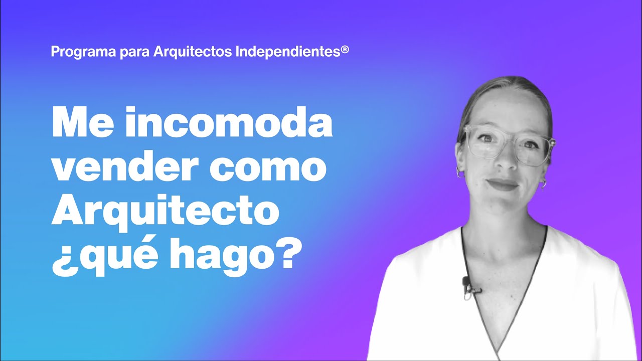 Vender ARQUITECTURA = AYUDAR ⚪ Programa ARQUITECTOS INDEPENDIENTES | Caterina De La Portilla